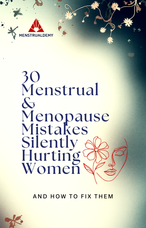 30 Menstrual & Menopause Mistakes Silently Hurting Women and How To Fix Them